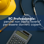 RC Professionale: perché non basta “averla” per essere davvero coperti