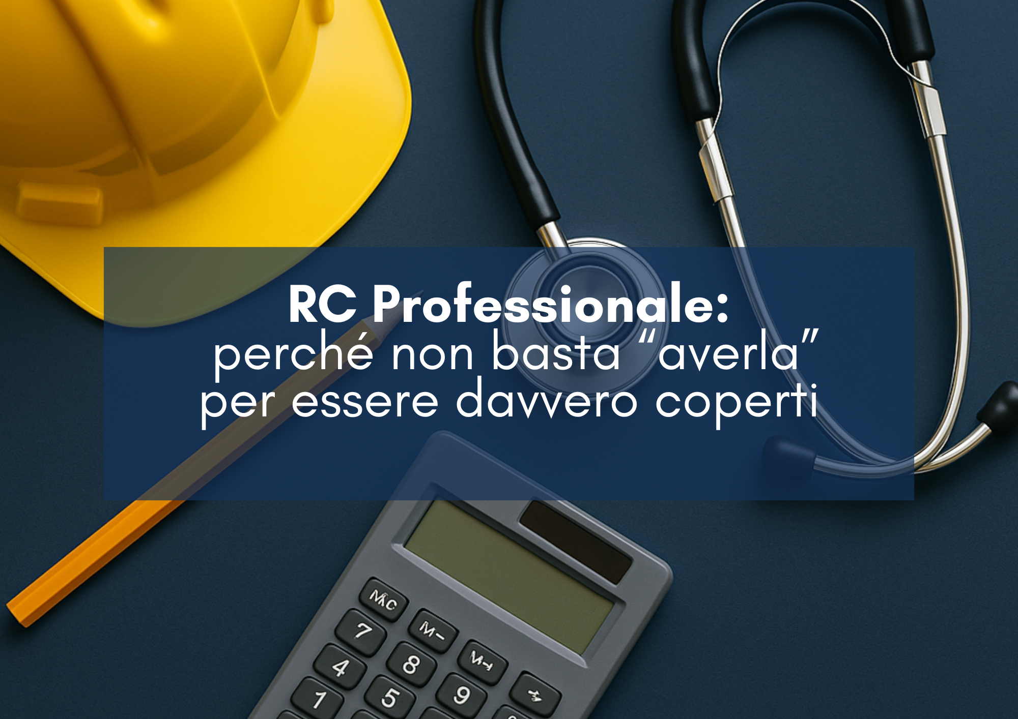 Al momento stai visualizzando RC Professionale: perché non basta “averla” per essere davvero coperti