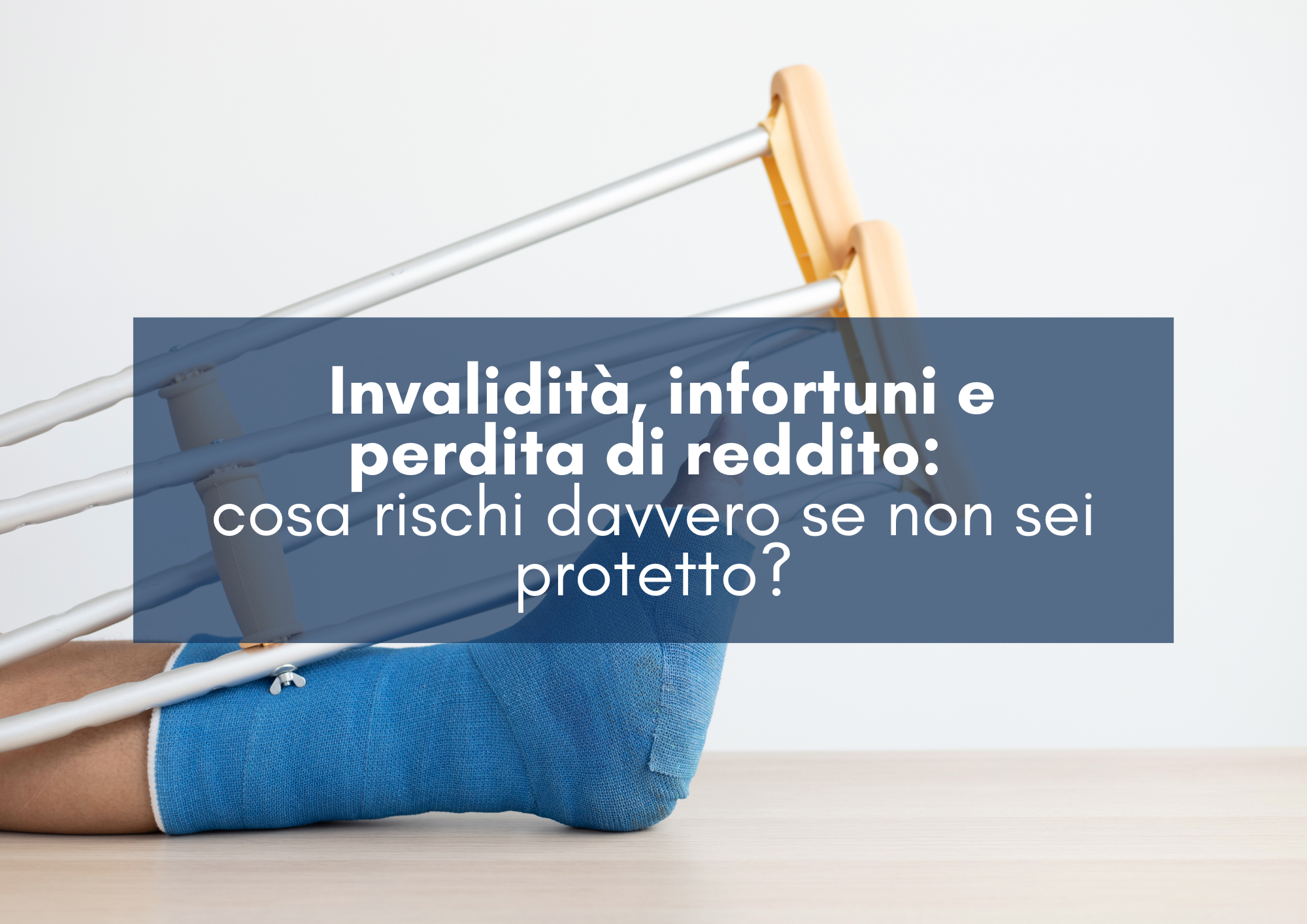 Scopri di più sull'articolo Invalidità, infortuni e perdita di reddito: cosa rischi davvero se non sei protetto?